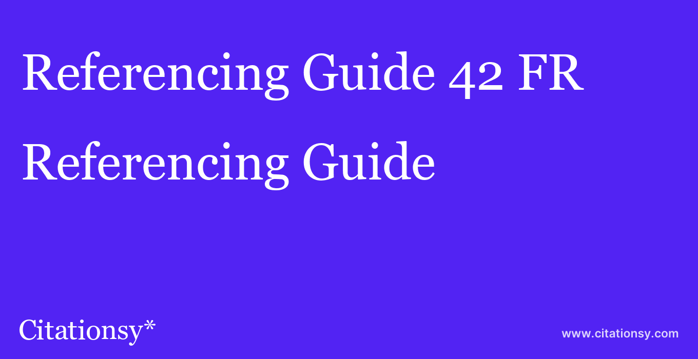 Referencing Guide: 42 FR